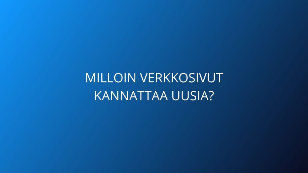Milloin verkkosivut kannattaa uusia -blogi